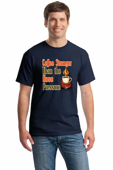 Graphic t-shirt with bold text reading “Coffee Stronger Than the Hose Pressure” for first responders and coffee lovers.