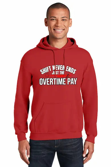 First responder hoodie with bold slogan “Shift Never Ends, Just the Overtime Pay” in rugged typography, styled for firefighters, EMTs, and police.