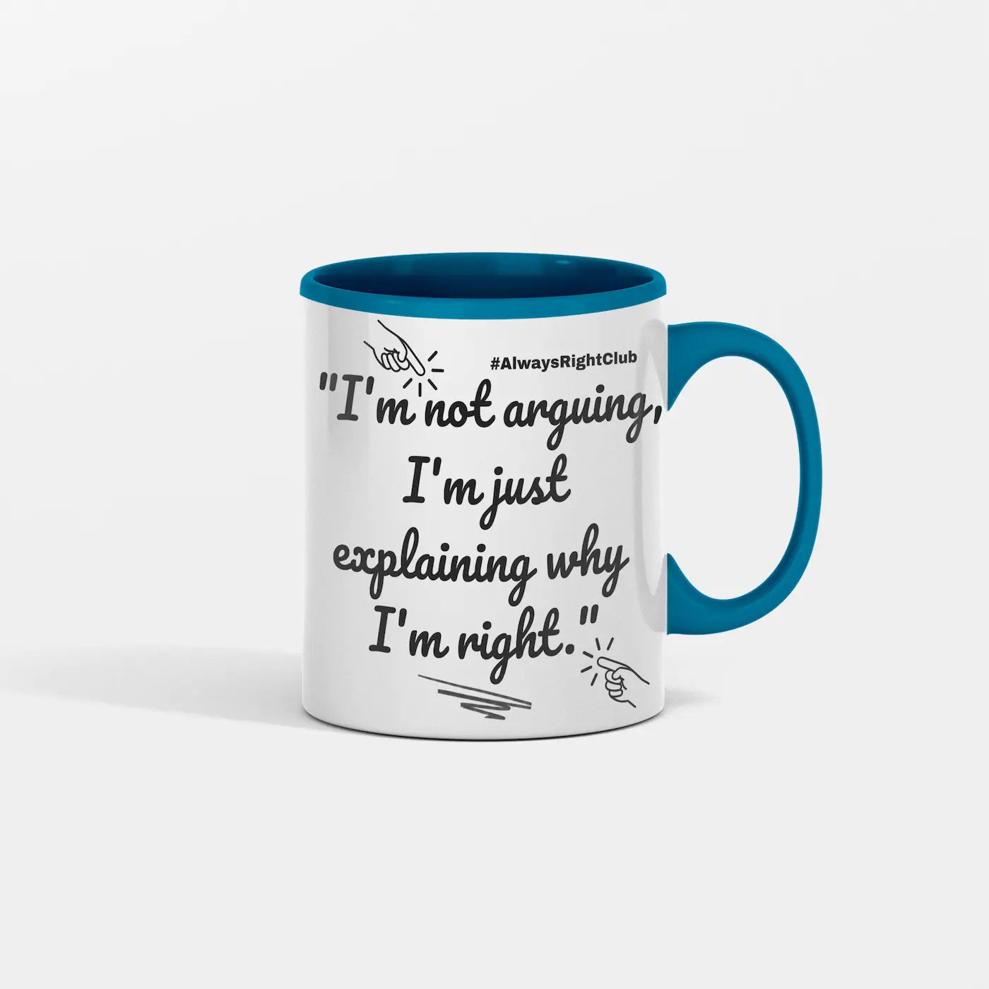 White ceramic mug with bold black sarcastic text: “I’m Not Arguing, I’m Just Explaining Why I’m Right.”