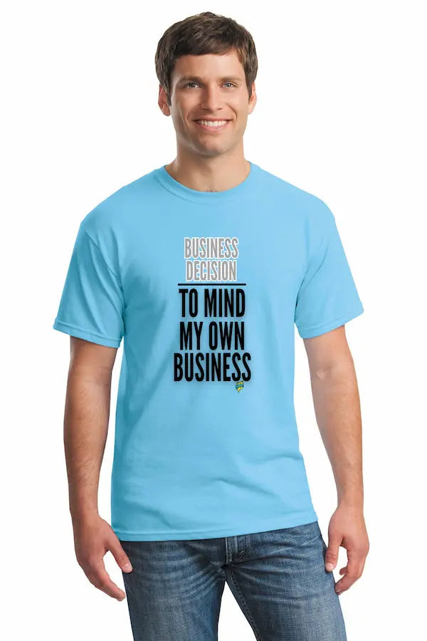 Natural unisex t-shirt with bold text reading “Business Decision To Mind My Own Business” displayed flat on a neutral background.