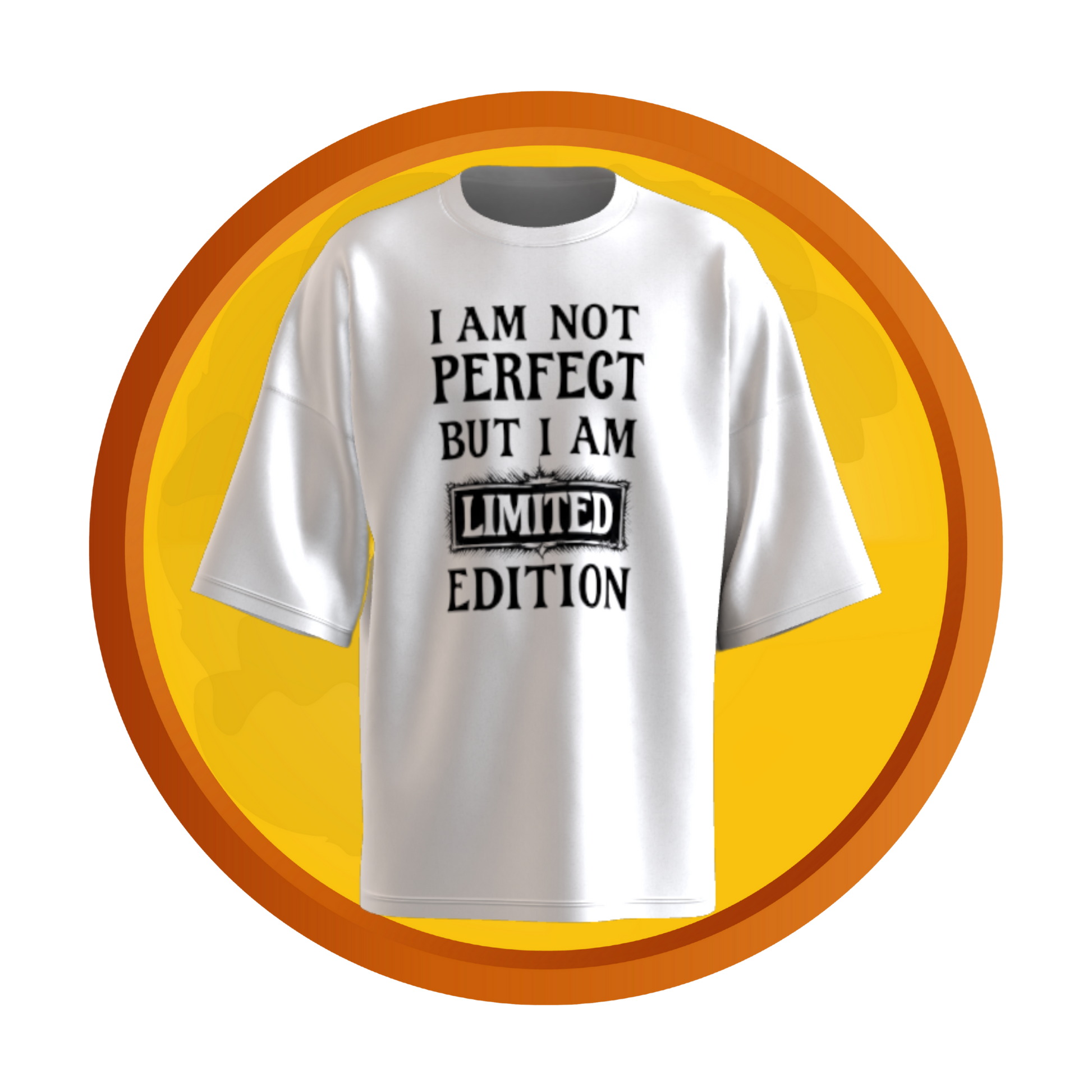 White T-shirt with bold black text reading "I Am Not Perfect But I Am Limited Edition" in a clean, modern font.

