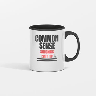 Common Sense Shocking Isn't It? Mug