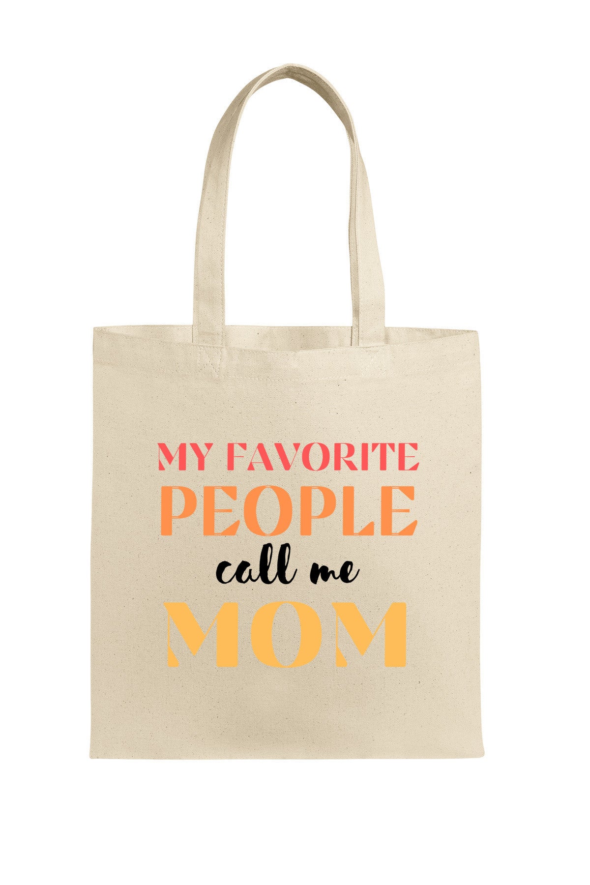 "Canvas tote bag with the phrase 'My Favorite People Call Me Mom' printed in stylish script, ideal for daily use or gifting to moms."