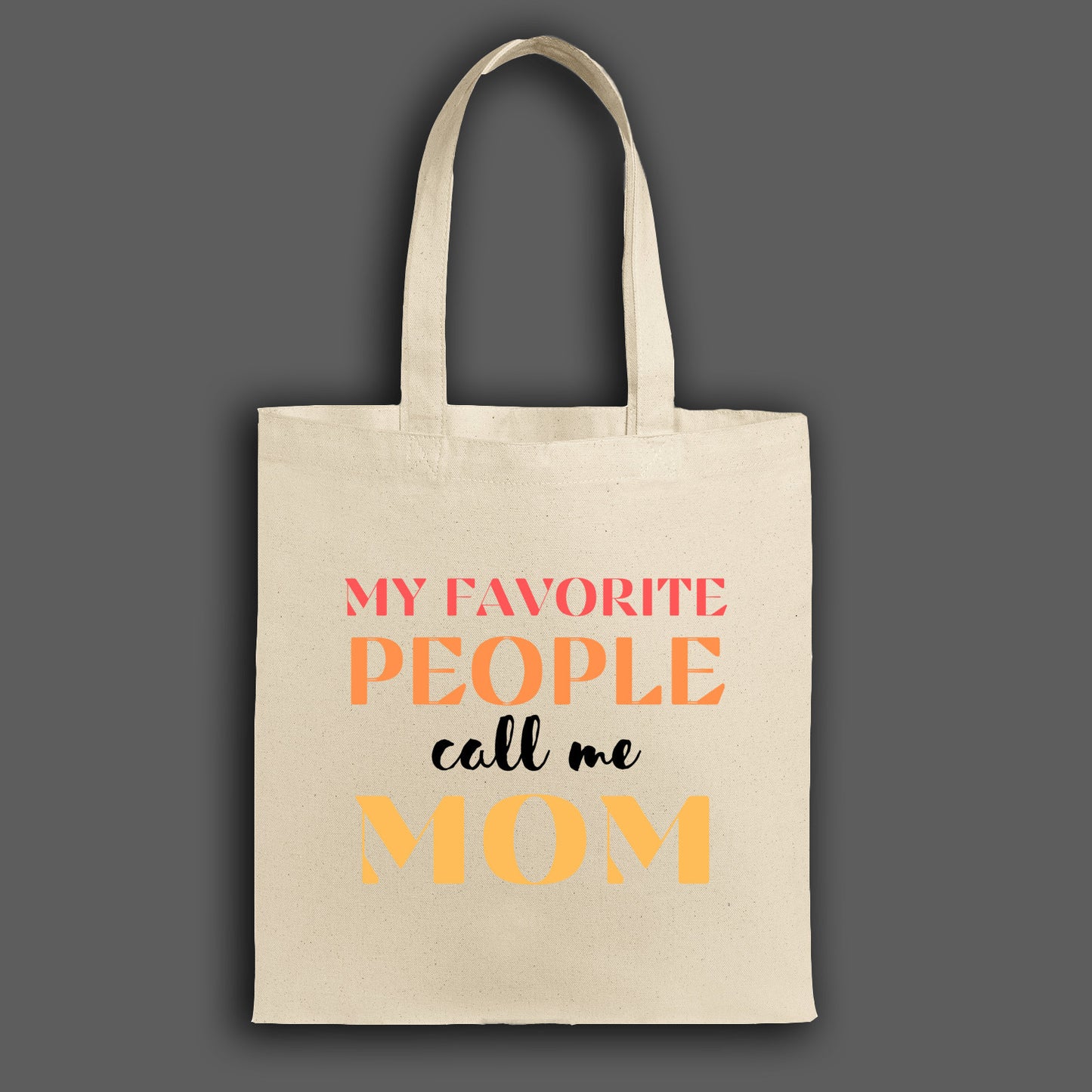 "Canvas tote bag with the phrase 'My Favorite People Call Me Mom' printed in stylish script, ideal for daily use or gifting to moms."