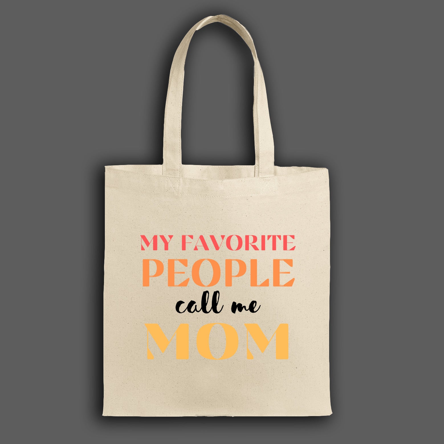 "Canvas tote bag with the phrase 'My Favorite People Call Me Mom' printed in stylish script, ideal for daily use or gifting to moms."