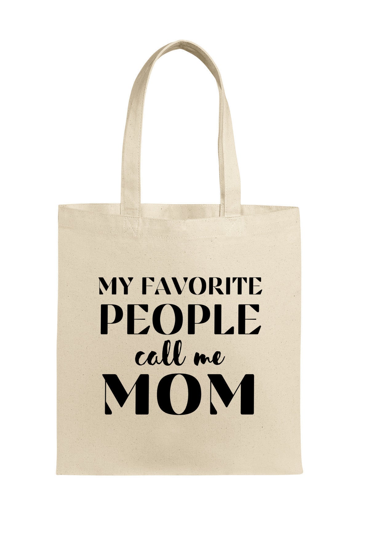 "Canvas tote bag with the phrase 'My Favorite People Call Me Mom' printed in stylish script, ideal for daily use or gifting to moms."

