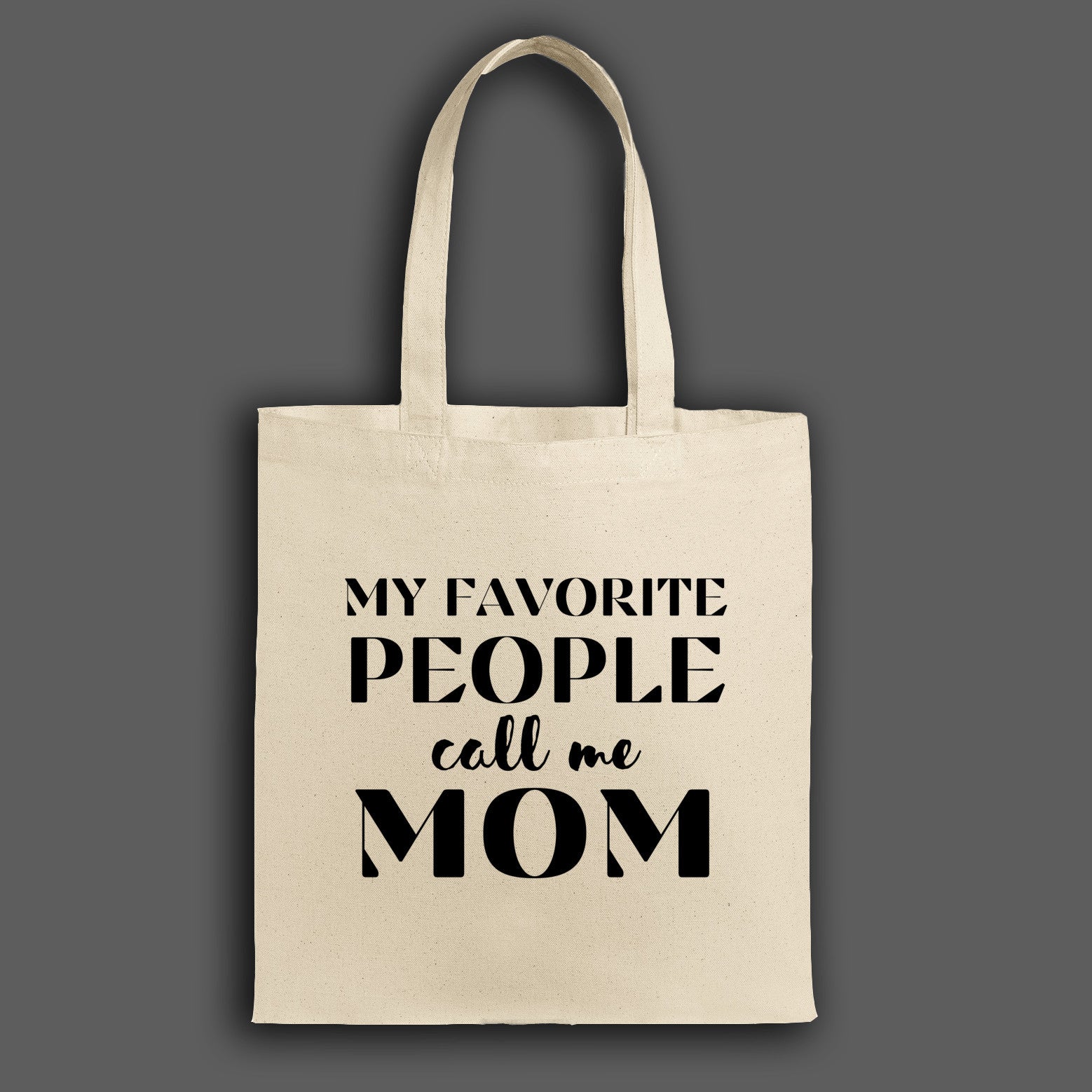 "Canvas tote bag with the phrase 'My Favorite People Call Me Mom' printed in stylish script, ideal for daily use or gifting to moms."

