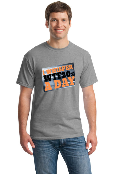 A bold, sarcastic T-shirt that reads "I Whisper WTF 20X A Day," designed for lovers of humor, wit, and everyday absurdity.