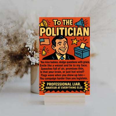 A sarcastic graphic titled "To The Politician: Professional Liar," featuring bold comic styling and sharp humor aimed at political nonsense and empty promises.