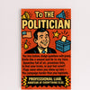 A sarcastic graphic titled "To The Politician: Professional Liar," featuring bold comic styling and sharp humor aimed at political nonsense and empty promises.