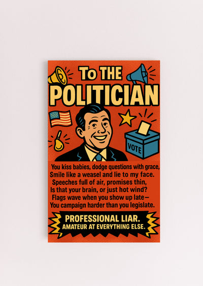 A sarcastic graphic titled "To The Politician: Professional Liar," featuring bold comic styling and sharp humor aimed at political nonsense and empty promises.