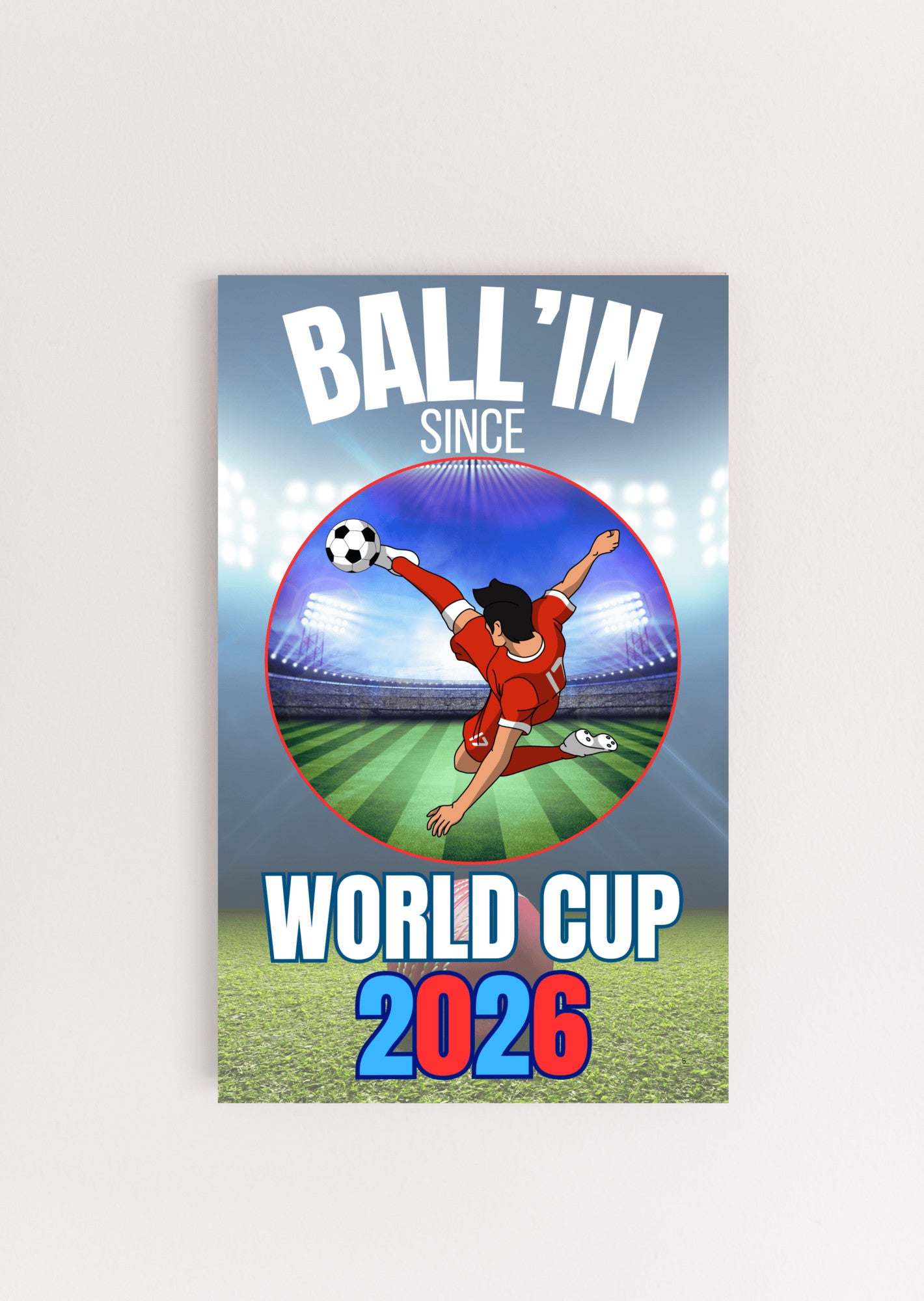 A humorous design with bold text reading “BALL’IN SINCE WORLD CUP 2026,” styled in athletic lettering and a sporty, sarcastic theme.