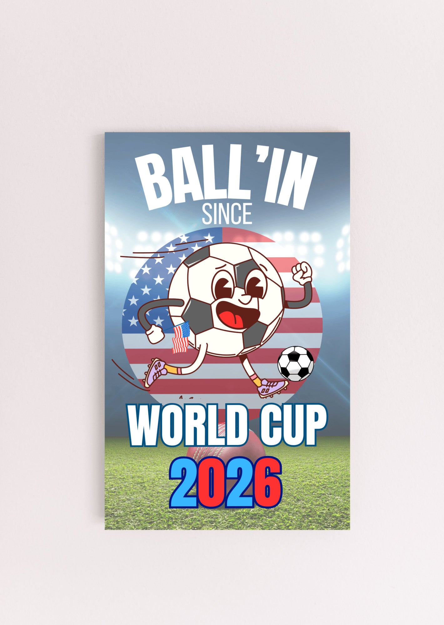 A humorous design with bold text reading “BALL’IN SINCE WORLD CUP 2026,” styled in athletic lettering and a sporty, sarcastic theme.