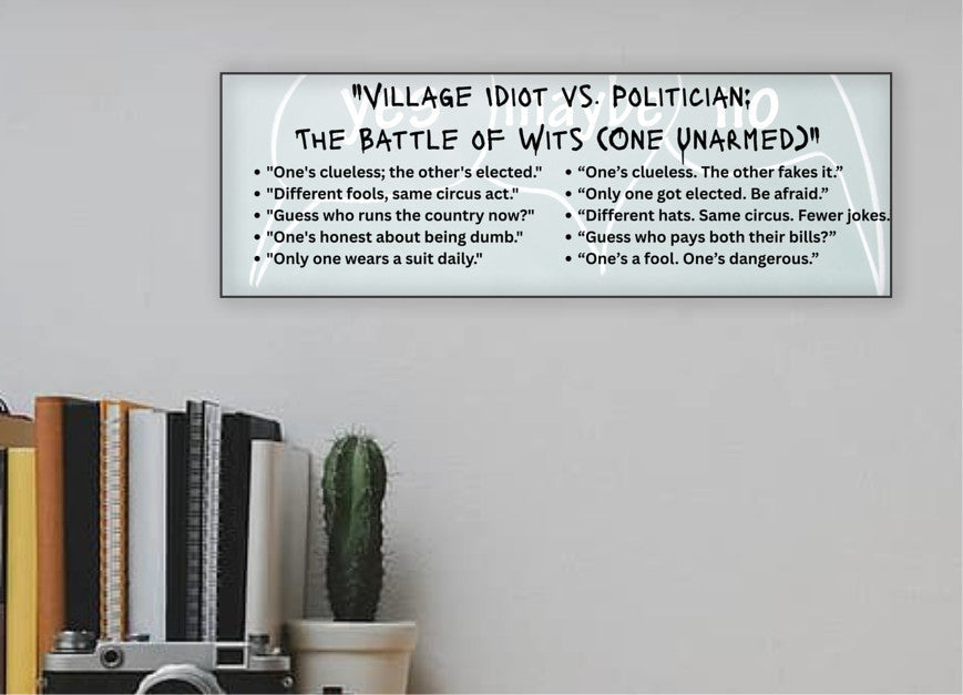 A comic-style plaque titled "Village Idiot vs. Politician," featuring caricatures of a confused jester and a smug politician, highlighting their shared talent for causing chaos.