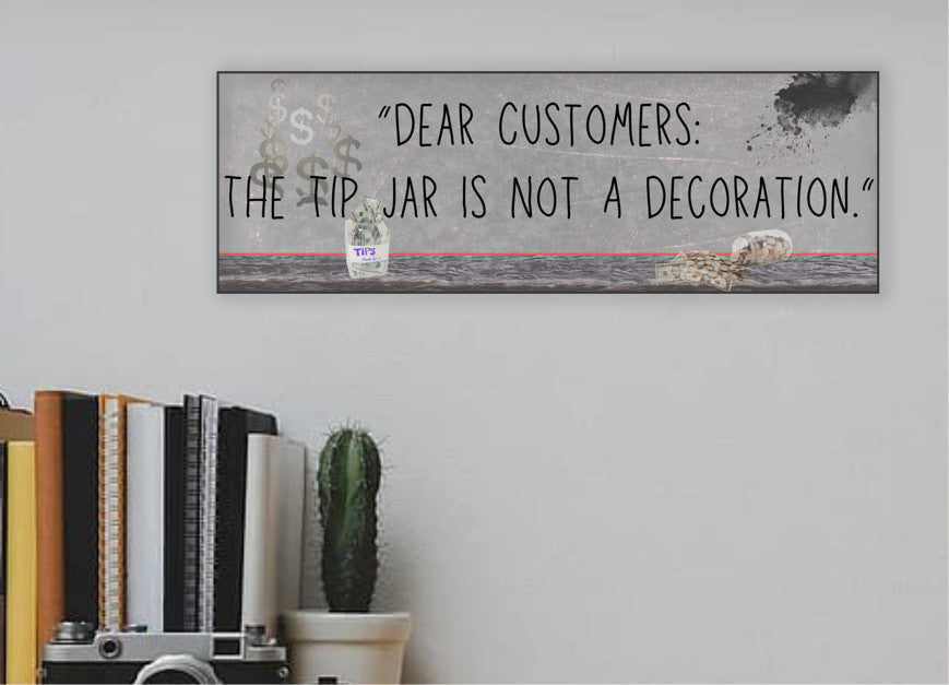 Funny bartender plaque that reads “Dear Customers: The Tip Jar Is Not Just a Decoration”