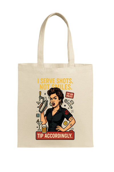 "Canvas tote bag featuring the quote 'I Serve Shots, Not Smiles' in bold, edgy lettering – perfect for bartenders and servers."
