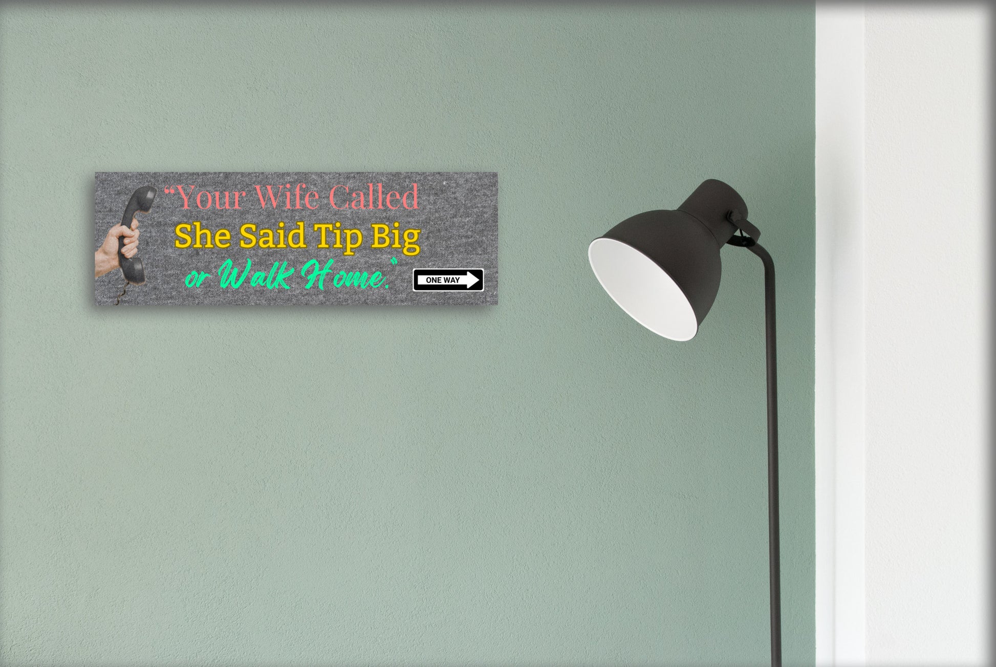 Funny bartender plaque that reads “Your Wife Called. She Said Tip Big or Walk Home” in bold neon letters.