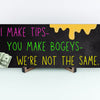 A bold black cotton T-shirt with the phrase “I Make Tips, You Make Bogeys – We're Not the Same” in white lettering, ideal for golf cart girls and servers.