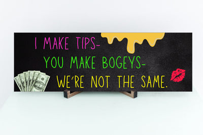 A bold black cotton T-shirt with the phrase “I Make Tips, You Make Bogeys – We're Not the Same” in white lettering, ideal for golf cart girls and servers.