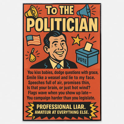 Sarcastic political poster that says “To The Politician – Professional Liar” in bold, comic-style text with a clean and edgy design.