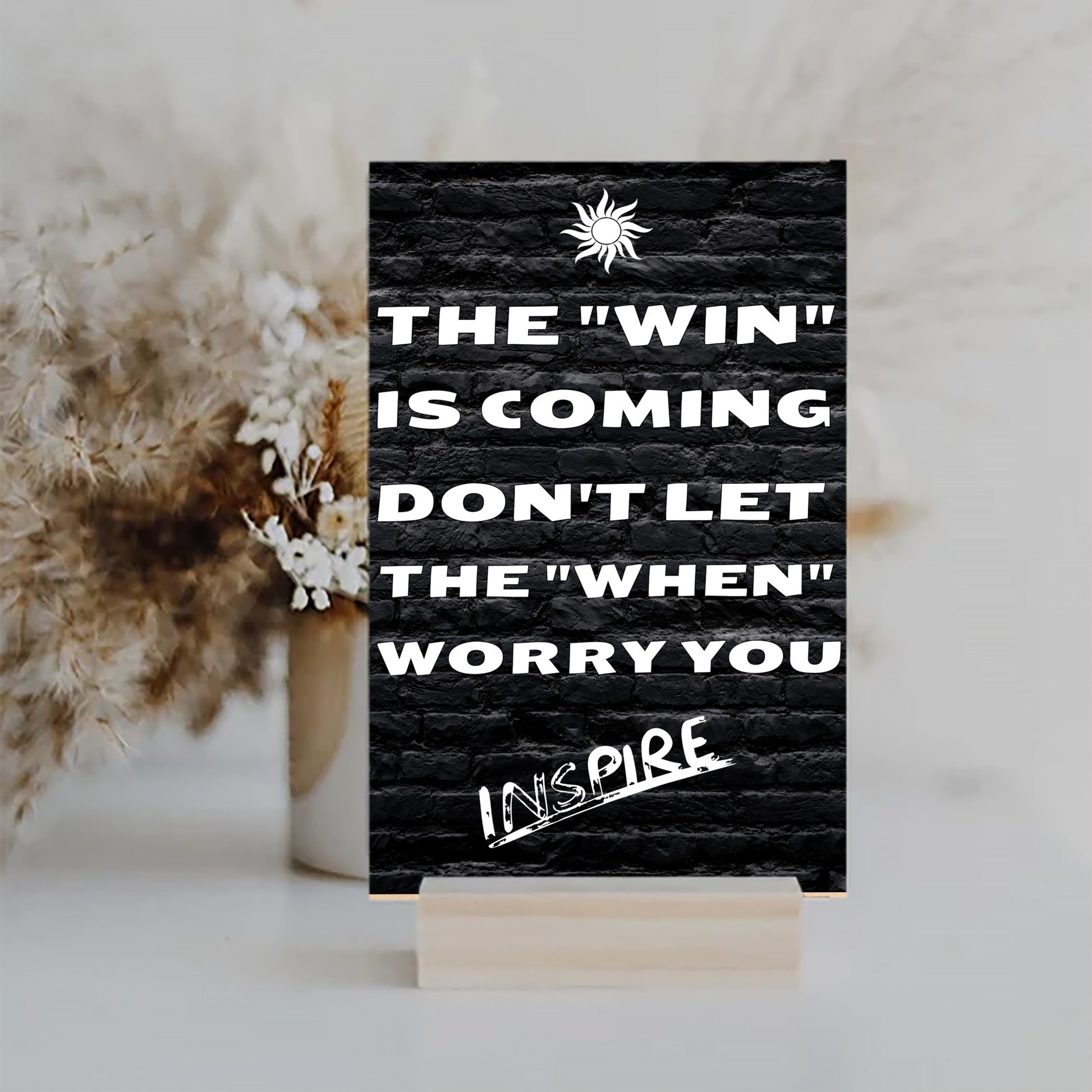 "Funny plaque with quote: The Win is Coming, Don’t Let the When Worry You"