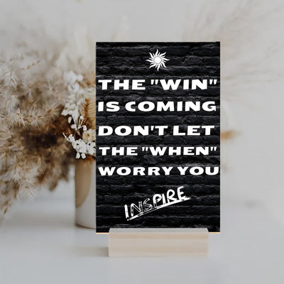 "Funny plaque with quote: The Win is Coming, Don’t Let the When Worry You"