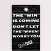 "Funny plaque with quote: The Win is Coming, Don’t Let the When Worry You"
