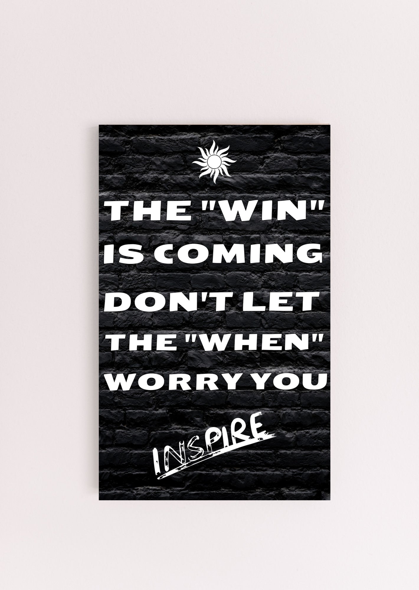 "Funny plaque with quote: The Win is Coming, Don’t Let the When Worry You"
