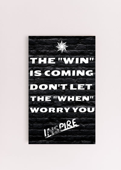 "Funny plaque with quote: The Win is Coming, Don’t Let the When Worry You"