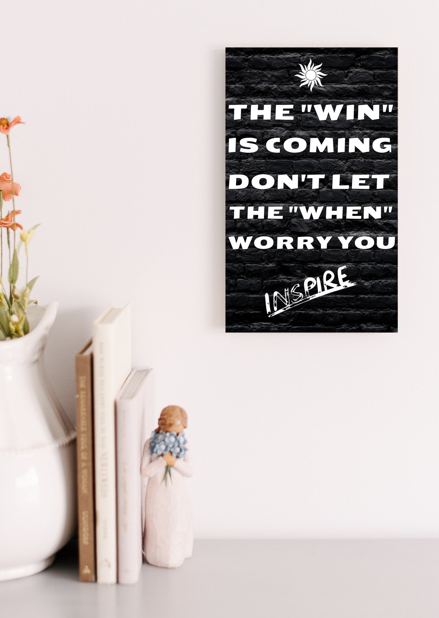 "Funny plaque with quote: The Win is Coming, Don’t Let the When Worry You"