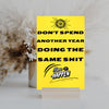 "Funny plaque with bold black text: Don’t Spend Another Year Doing The Same Sh*t"