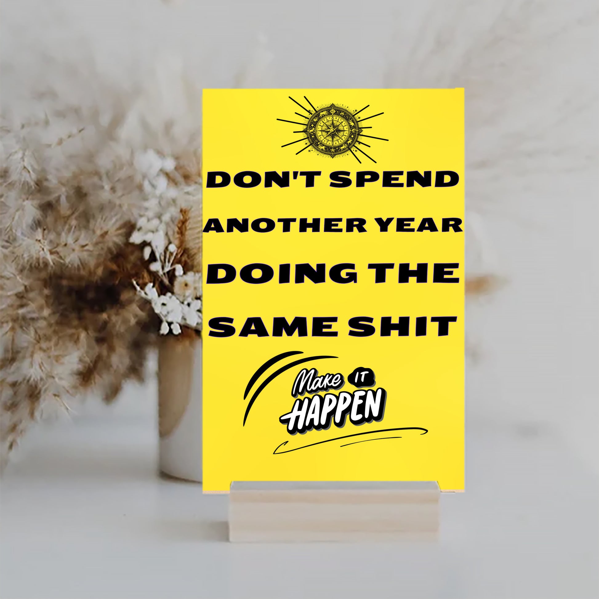 "Funny plaque with bold black text: Don’t Spend Another Year Doing The Same Sh*t"
