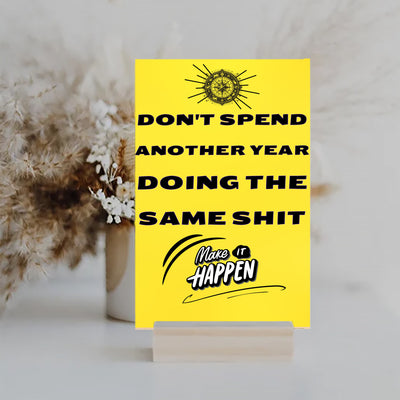 "Funny plaque with bold black text: Don’t Spend Another Year Doing The Same Sh*t"