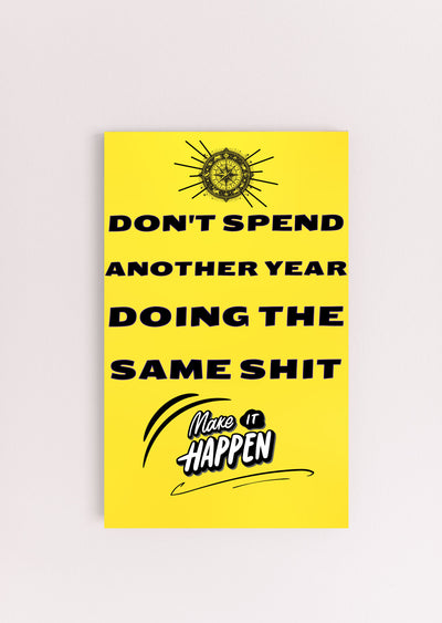 "Funny plaque with bold black text: Don’t Spend Another Year Doing The Same Sh*t"
