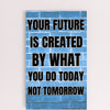 “Motivational funny plaque with bold black text – Your Future Is Created by What You Do Today”

