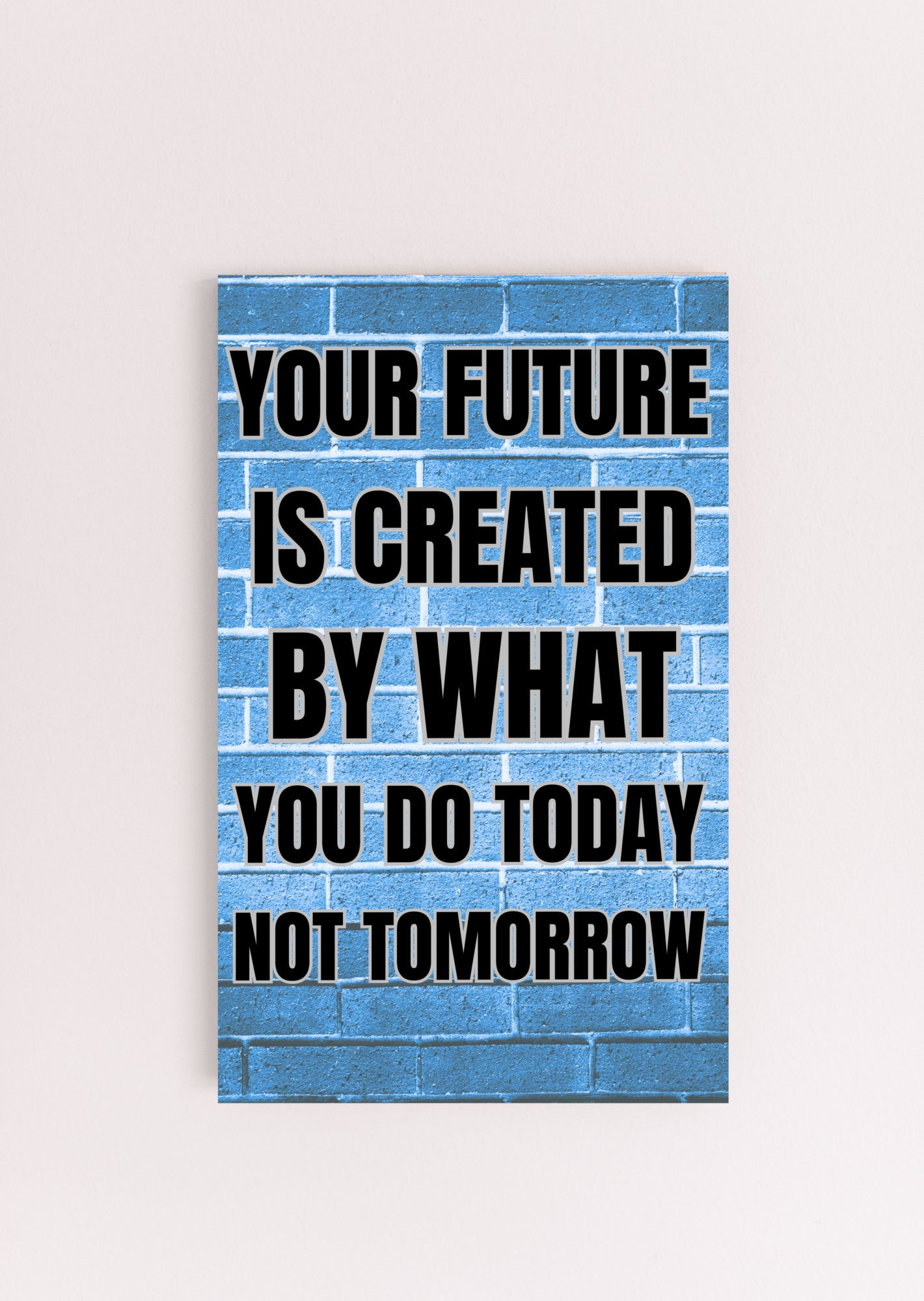 “Motivational funny plaque with bold black text – Your Future Is Created by What You Do Today”

