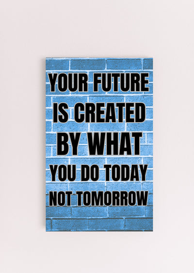 “Motivational funny plaque with bold black text – Your Future Is Created by What You Do Today”

