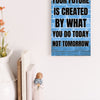 “Motivational funny plaque with bold black text – Your Future Is Created by What You Do Today”

