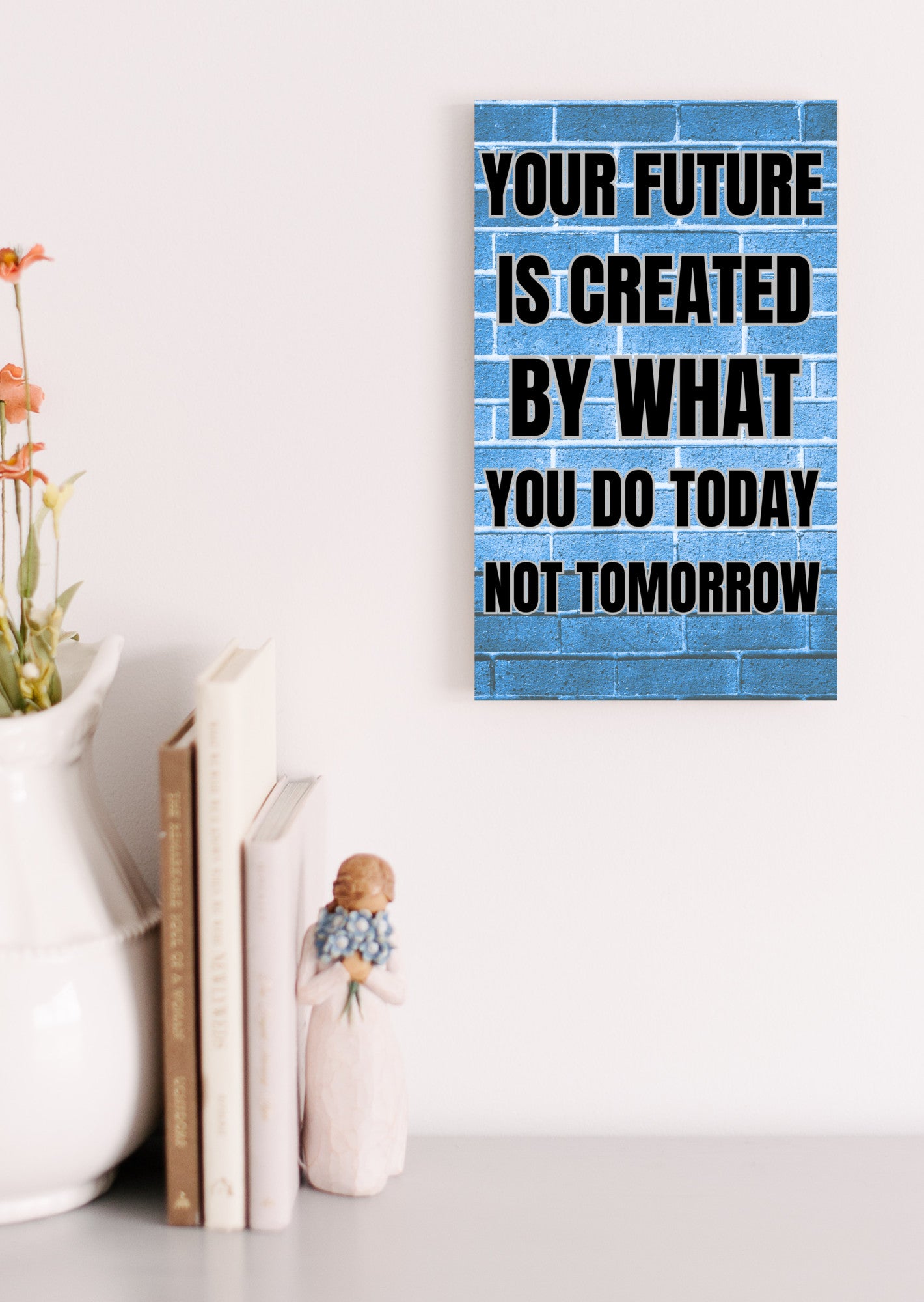 “Motivational funny plaque with bold black text – Your Future Is Created by What You Do Today”

