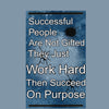 Inspirational quote plaque reading “Successful People Are Not Gifted, They Just Work Hard, Then Succeed On Purpose” in bold, modern typeface