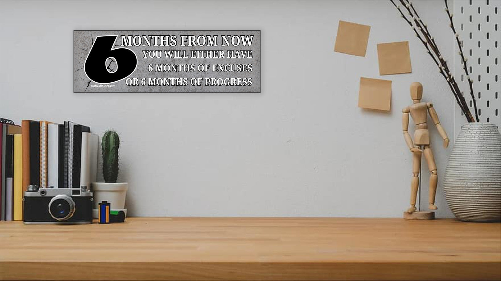 Funny motivational plaque that says "6 months from now you’ll wish you started today"