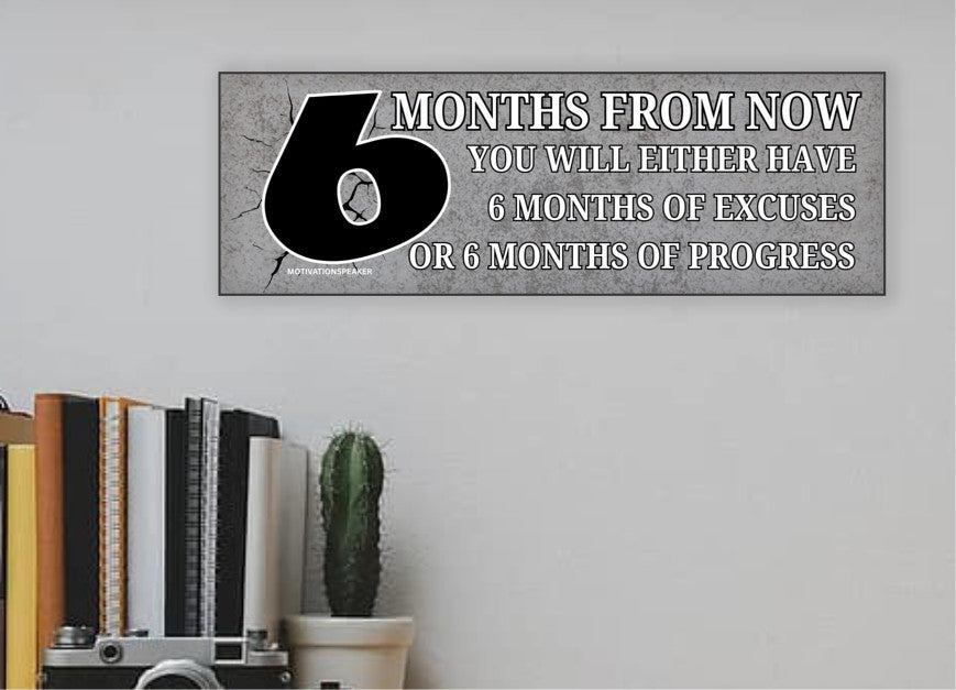 Funny motivational plaque that says "6 months from now you’ll wish you started today"