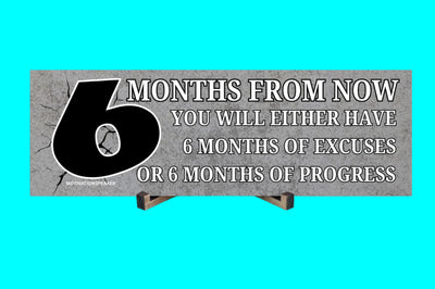 Funny motivational plaque that says "6 months from now you’ll wish you started today"