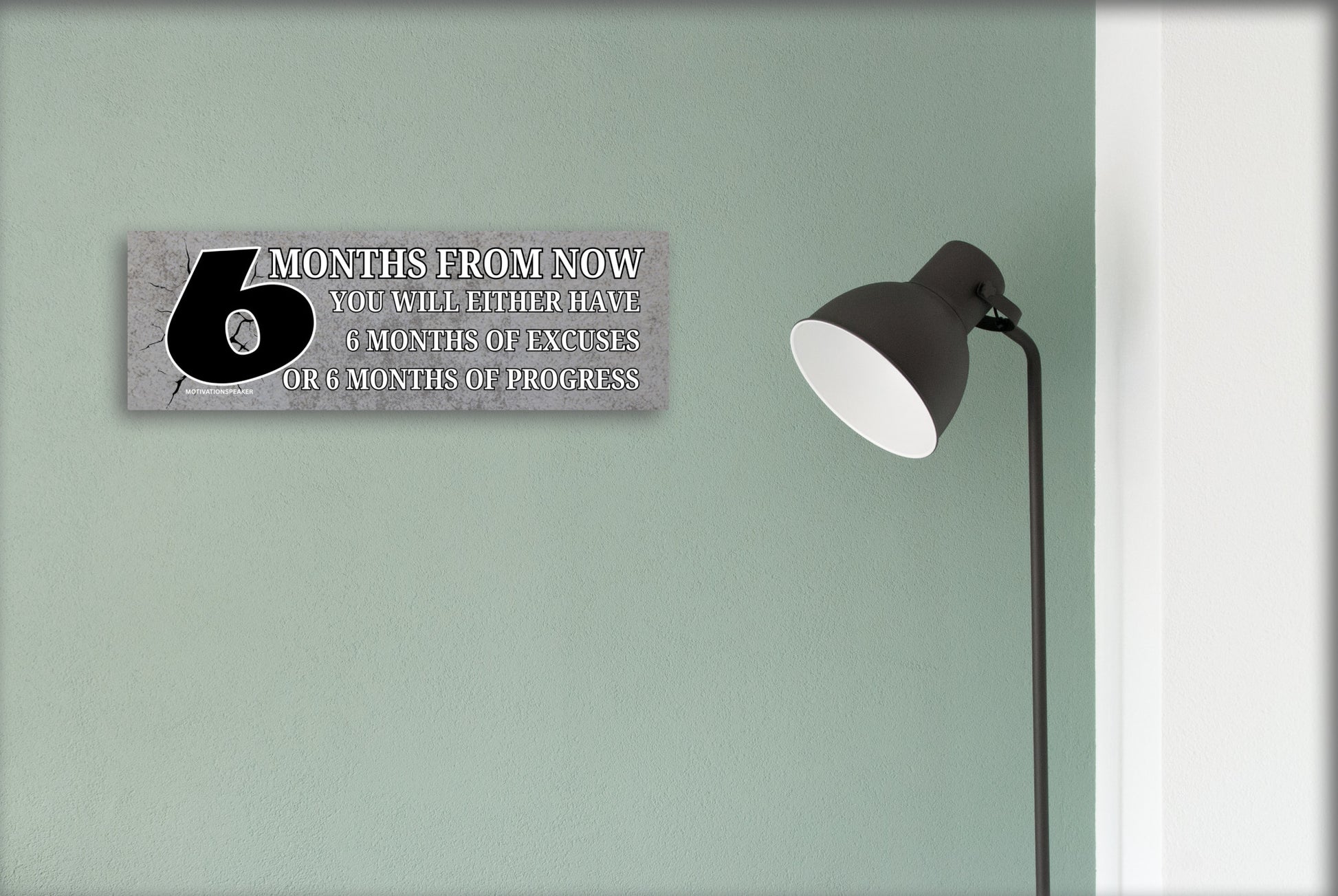 Funny motivational plaque that says "6 months from now you’ll wish you started today"