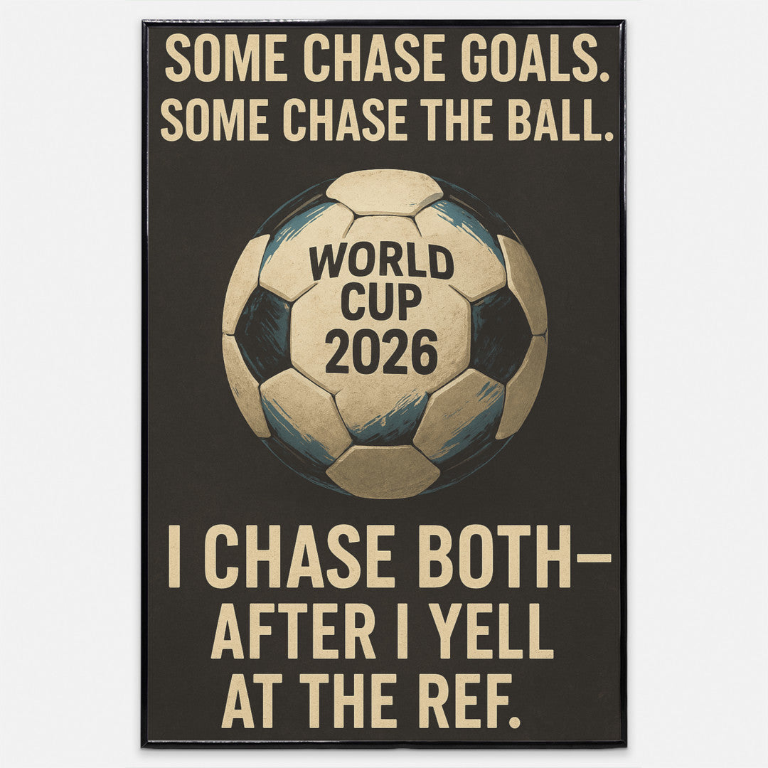 Vintage-style soccer motivation poster with quote: “Some chase goals. Some chase the ball. I chase both—after I yell at the ref.”