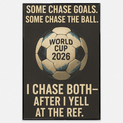 Vintage-style soccer motivation poster with quote: “Some chase goals. Some chase the ball. I chase both—after I yell at the ref.”