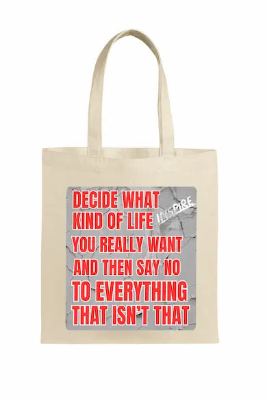 Natural cotton canvas tote bag printed with bold black text: “Decide what kind of life you really want,” accented by clean modern design elements.