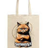 Cotton canvas tote bag featuring a judgmental cartoon tomcat and bold text saying “SERIOUSLY?” with a deadpan expression.