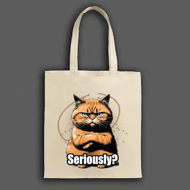 ote bag featuring a sarcastic cartoon cat with the text “Seriously?” in bold lettering.