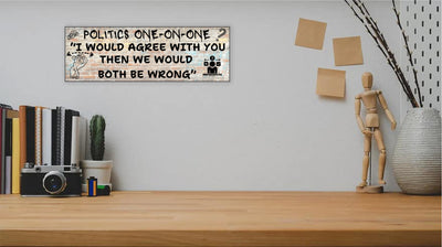 T-shirt with sarcastic quote: “Politics 101 – I Would Agree with You, But Then We’d Both Be Wrong.” Funny political opinion shirt in bold, casual design.